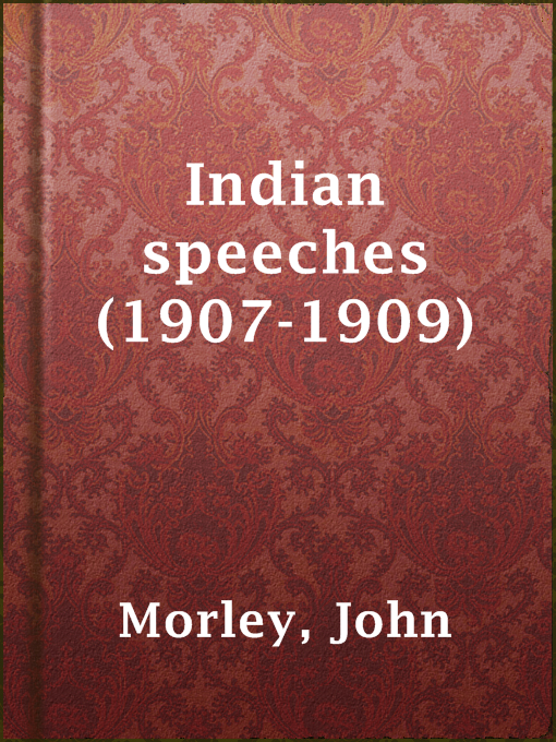 Title details for Indian speeches (1907-1909) by John Morley - Wait list